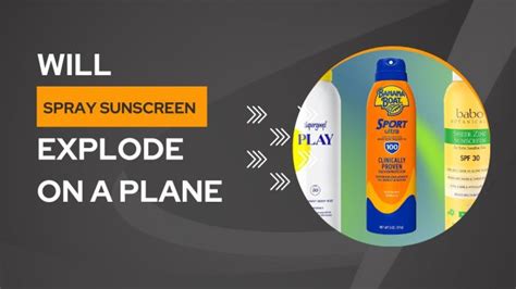 will spray sunscreen explode on a plane: A Discussion on Aviation Safety and Personal Care Products